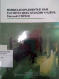 Mengkaji Implementasi dan Tuntutan Baru Otonomi Khusus : Perspektif DPD RI