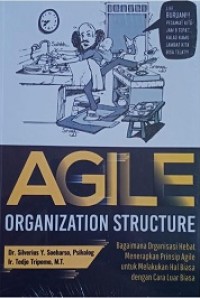 AGILE ORGANIZATION STRUCTURE: BAGAIMANA ORGANISASI HEBAT MENERAPKAN PRINSIP AGILE UNTUK MELAKUKAN HAL BIASA DENGAN CARA LUAR BIASA