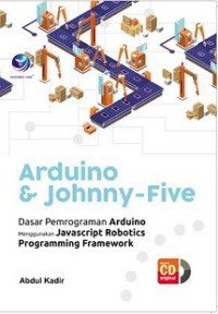 ARDUINO & JOHNNY FIVE: DASAR PEMROGRAMAN ARDUINO MENGGUNAKAN JAVASCRIPTS ROBOTICS PROGRAMMING FRAMEWORK