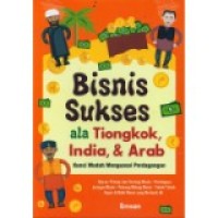 Bisnis Sukses ala Tiongkok, India, & Arab : Kunci Mudah Menguasai Perdagangan