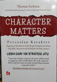 CHARACTER MATTERS (PERSOALAN KARAKTER): BAGAIMANA MEMBANTU ANAK MENGEMBANGKAN PENILAIAN YANG BAIK, INTEGRITAS, DAN KEBAJIKAN PENTING LAINNYA