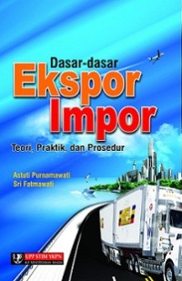 DASAR - DASAR EKSPOR IMPOR: TEORI, PRAKTIK, DAN PROSEDUR