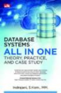 DATABASE SYSTEMS ALL IN ONE THEORY, PRACTICE, AND CASE STUDY