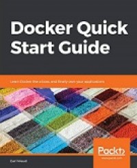 DOCKER QUICK START GUIDE: LEARN DOCKER LIKE A BOSS, AND FINALLY OWN YOUR APPLICATIONS