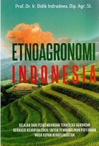 ETNOAGRONOMI INDONESIA: BELAJAR DARI TEKNOLOGI AGRONOMI BERBASIS KEARIFAN LOKAL UNTUK PEMBANGUNAN PERTANIAN MASA DEPAN BERKELANJUTAN