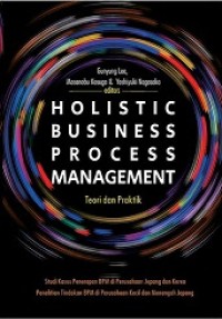 HOLISTIC BUSINESS PROCESS MANAGEMENT: TEORI DAN PRAKTIK