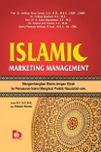 ISLAMIC MARKETING MANAGEMENT: MENGEMBANGKAN BISNIS DENGAN HIJRAH KE PEMASARAN ISLAMI MENGIKUTI PRAKTIK RASULULLAH SAW.