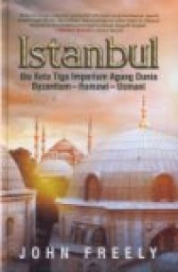 ISTANBUL: IBU KOTA TIGA IMPERIUM AGUNG DUNIA