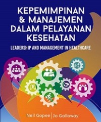 KEPEMIMPINAN DAN MANAJEMEN DALAM PELAYANAN KESEHATAN : LEADERSHIP AND MANAGEMENT IN HEALTHCARE