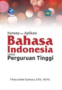 KONSEP DAN APLIKASI BAHASA INDONESIA UNTUK PERGURUAN TINGGI