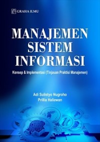 MANAJEMEN SISTEM INFORMASI: KONSEP & IMPLEMENTASI (TINJAUAN PRAKTISI MANAJEMEN)