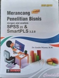 MERANCANG PENELITIAN BISNIS DENGAN ALAT ANALISIS SPSS 25 & SMARTPLS 3.2.8