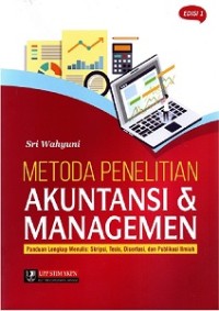 METODA PENELITIAN AKUNTANSI & MANAGEMEN: PANDUAN LENGKAP MENULIS: SKRIPSI, TESIS, DISERTASI, DAN PUBLIKASI ILMIAH