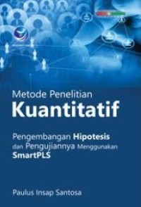 METODE PENELITIAN KUANTITATIF: PENGEMBANGAN HIPOTESIS DAN PENGUJIANNYA MENGGUNAKAN SMARTPLS