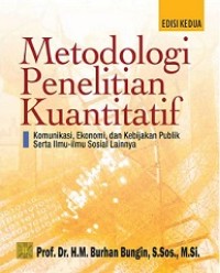 METODOLOGI PENELITIAN KUANTITATIF: KOMUNIKASI, EKONOMI, DAN KEBIJAKAN PUBLIK SERTA ILMU-ILMU SOSIAL LAINNYA