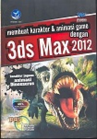 PANDUAN APLIKATIF & SOLUSI: MEMBUAT KARAKTER & ANIMASI GAME DENGAN 3DS MAX 2012