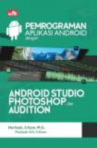 PEMOGRAMAN APLIKASI ANDROID DENGAN ANDROID STUDIO, PHOTOSHOP, DAN AUDITION