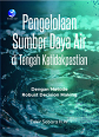 PENGELOLAAN SUMBER DAYA AIR DI TENGAH KETIDAKPASTIAN DENGAN METODE ROBUST DECISION MAKING