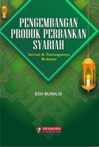 PENGEMBANGAN PRODUK PERBANKAN SYARIAH: INOVASI & TANTANGANNYA KE DEPAN