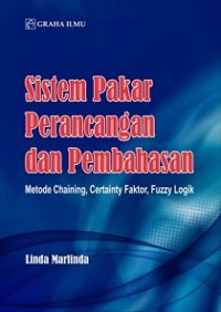 SISTEM PAKAR PERANCANGAN DAN PEMBAHASAN: METODE CHAINING, CERTAINTY FAKTOR, FUZZY LOGIK