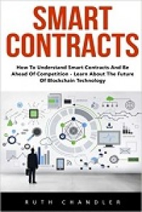 SMART CONTRACTS:HOW TO UNDERSTAND SMART CONTRACTS AND BE AHEAD OF COMPETITION LEARN ABOUT THE FUTURE OF BLOCKCHAIN TECHNOLOGY PAPERBACK