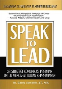 SPEAK TO LEAD: 28 STRATEGI KOMUNIKASI PEMIMPIN UNTUK MENCAPAI TUJUAN KEPEMIMPINAN