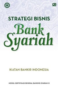 STRATEGI BISNIS BANK SYARIAH: MODUL SERTIFIKASI GENERAL BANKING SYARIAH III