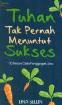 Tuhan Tak Pernah Menuntut Sukses: 110 Pesan Cinta Penggungah Jiwa
