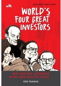 WORLD'S FOUR GREAT INVESTORS: DARI INVESTOR LEGENDARIS UNTUK ANDA INVESTOR SEJATI ...