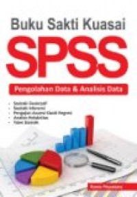 BUKU SAKTI KUASAI SPSS: PENGOLAHAN DATA & ANALISIS DATA